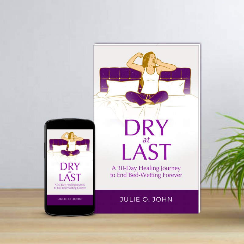 Dry at last; A 30 day healing journey to end Bed-wetting forever