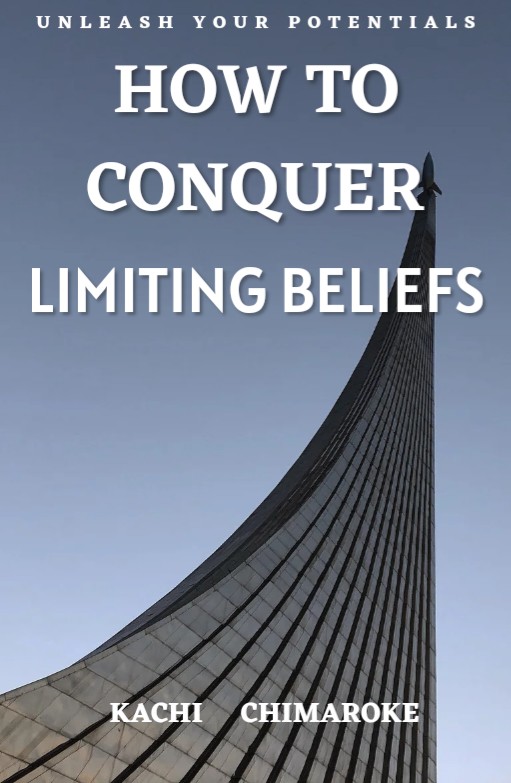 How To Conquer Limiting Beliefs - Kachi Chimaroke