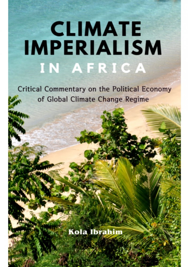 Book: CLIMATE IMPERIALISM IN AFRICA: CRITICAL COMMENTARY ON THE POLITICAL ECONOMY OF GLOBAL CLIMATE CHANGE REGIME
