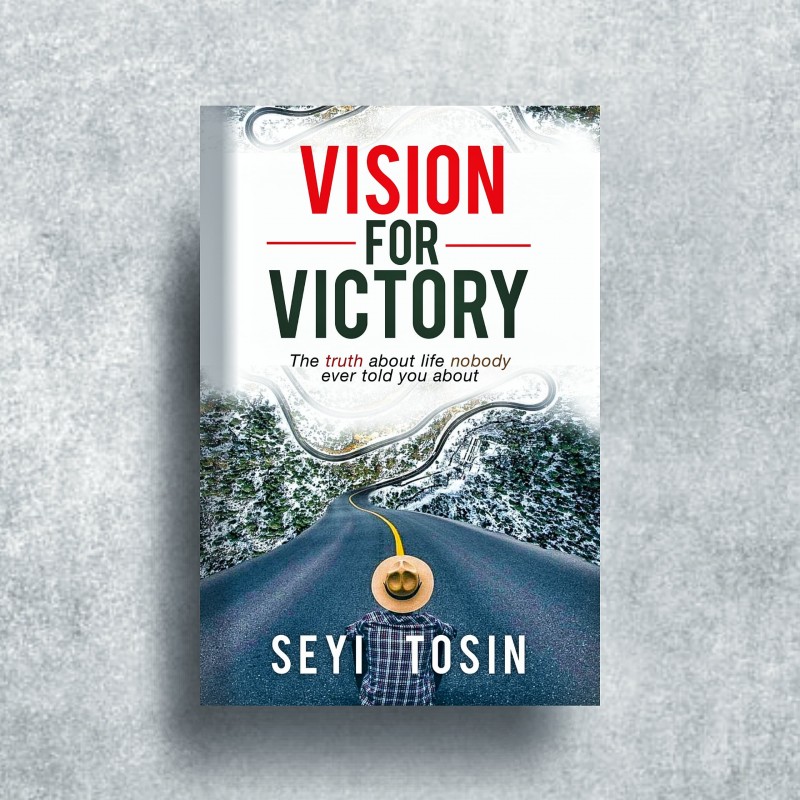 VISION FOR VICTORY: The truth about life No Body has ever told you about in your life