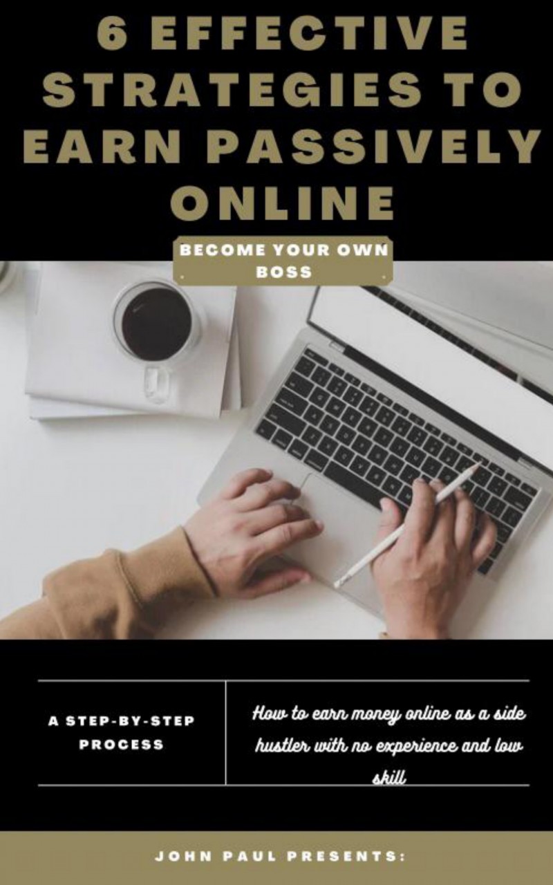 Buy 6 Effective Strategies To Earn Passively Online by Omoghie John ...