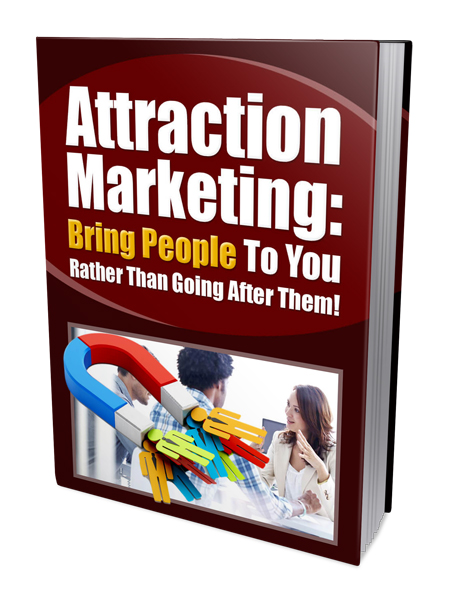 Attraction Marketing: Bring People To You Rather Than Going After Them!