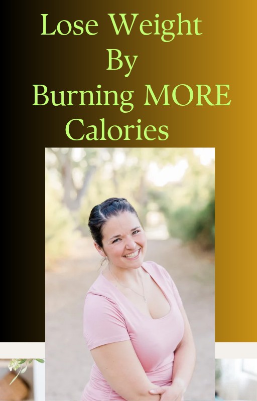Lose Weight By Burning MORE Calories