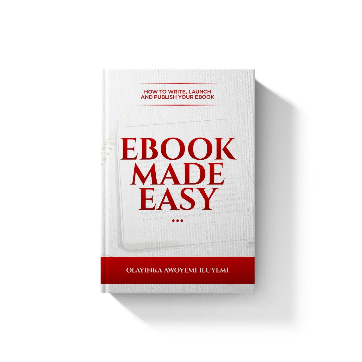 EBOOK MADE EASY: HOW TO WRITE, LAUNCH AND PUBLISH YOUR EBOOK