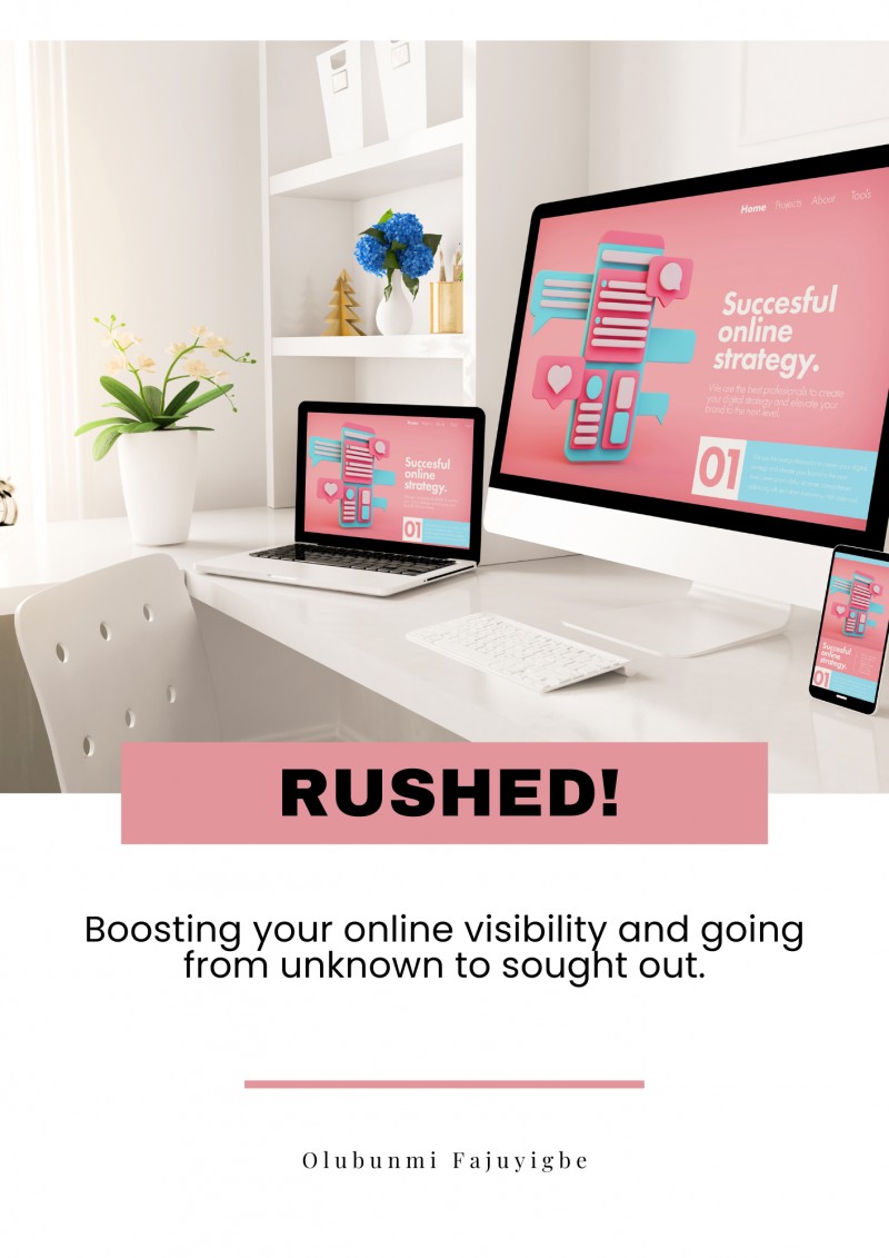 Rushed! Boosting your online visibility and going from unknown to sought out.