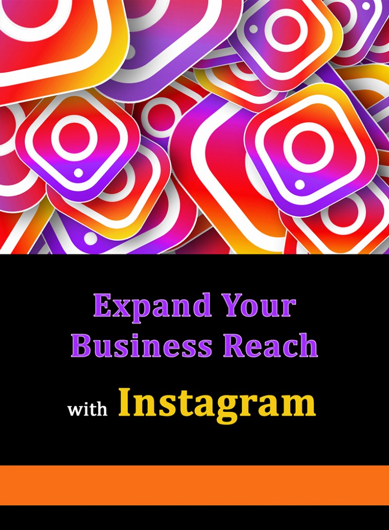 EXPAND YOUR BUSINESS REACH WITH INSTAGRAM