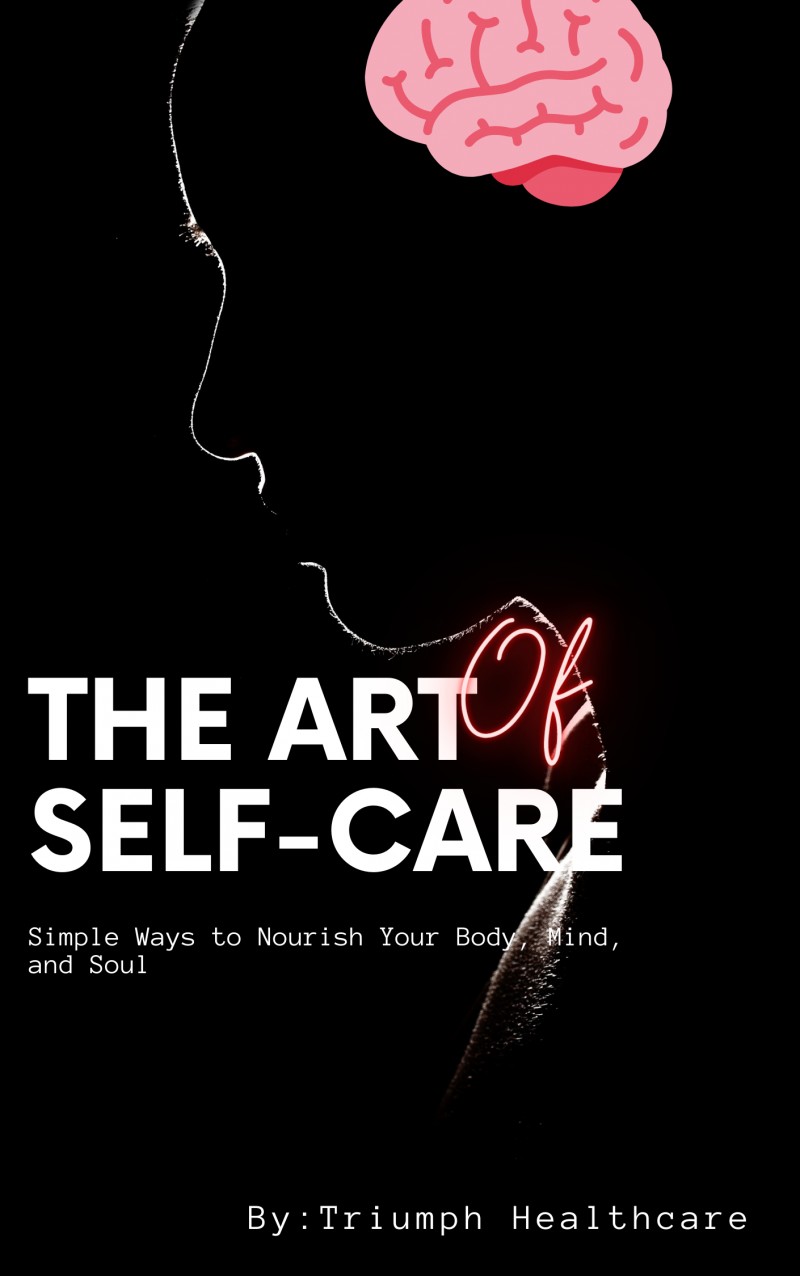 The art of self care, Simple Ways to Nourish Your Body, Mind, and Soul