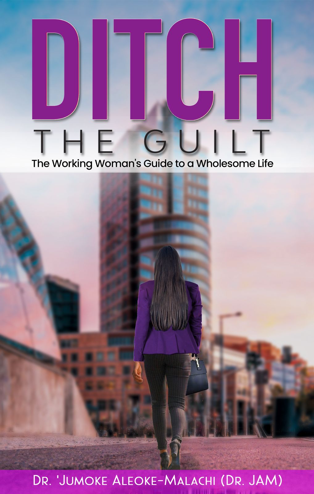 Ditch The Guilt: The Working Woman's Guide to a Wholesome Life (E-Book)