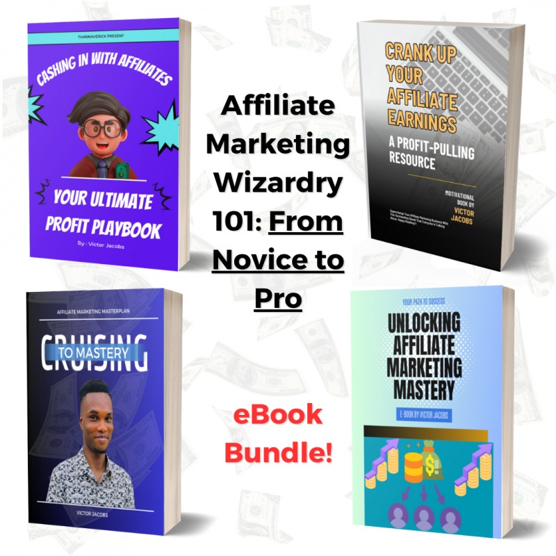 Affiliate Marketing Wizardry 101: From Novice to Pro (E-books Bundle)