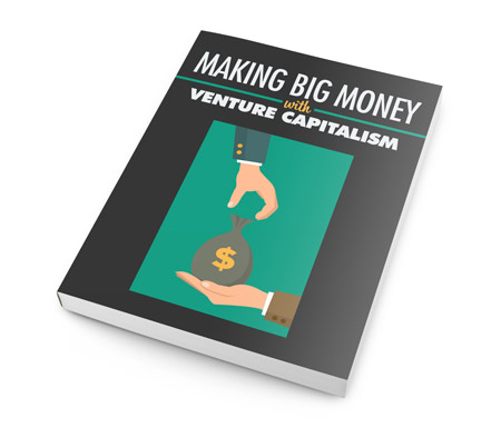 Making Big Money With Venture Capitalism.