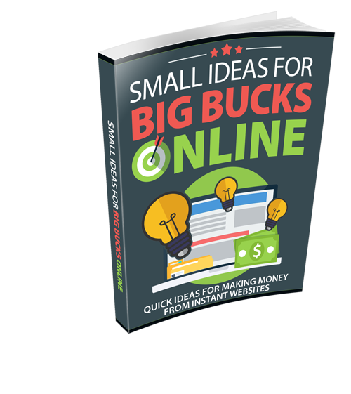 Small Ideas BIG BUCKS