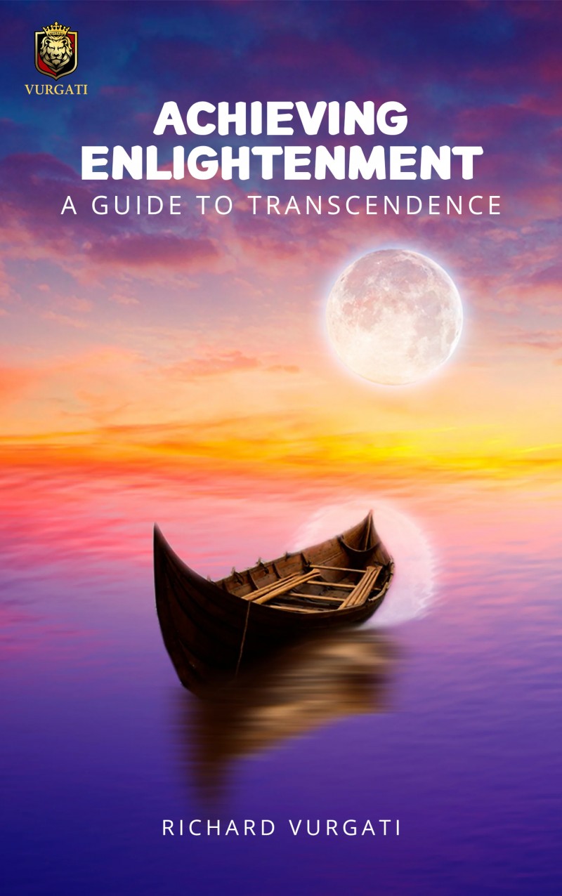 Achieving Enlightenment: A Guide to Transcendence By Richard Vurgati