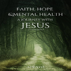 Faith, Hope and Mental Health: A journey with Jesus