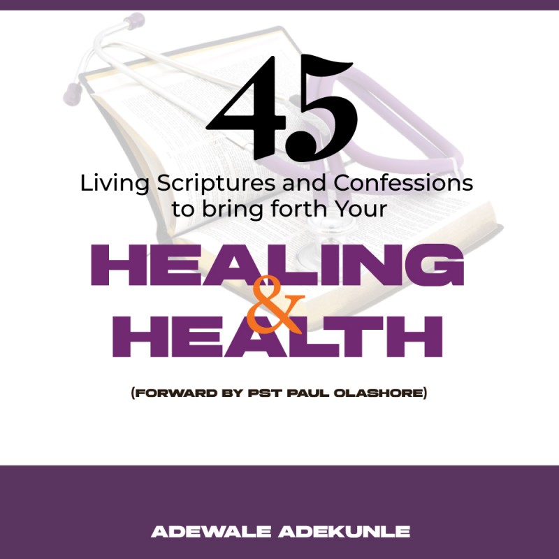 45 Living Scriptures and Confessions to bring forth Your Healing & Health