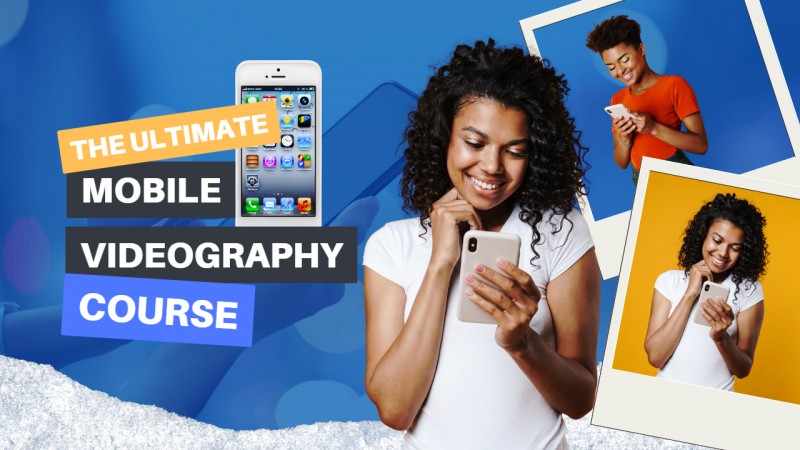 THE ULTIMATE MOBILE VIDEOGRAPHY COURSE