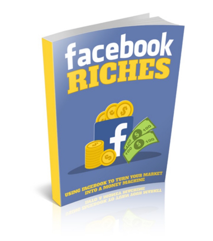 Facebook riches using Facebook to turn your market into a money making machine!