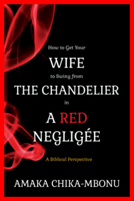 HOW TO GET YOUR WIFE TO SWING FROM THE CHANDELIER IN A RED NEGLIGEE