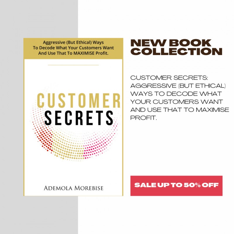 Customer Secrets: Aggressive (But Ethical) Ways To Decode What Your Customers Want And Use That To MAXIMISE Profit