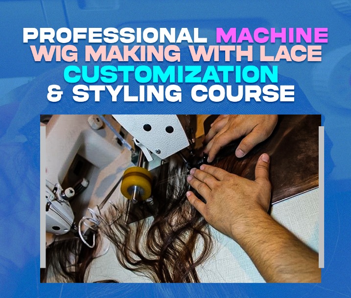 Course #2: Professional Machine Wig Making with Lace Customization and Styling