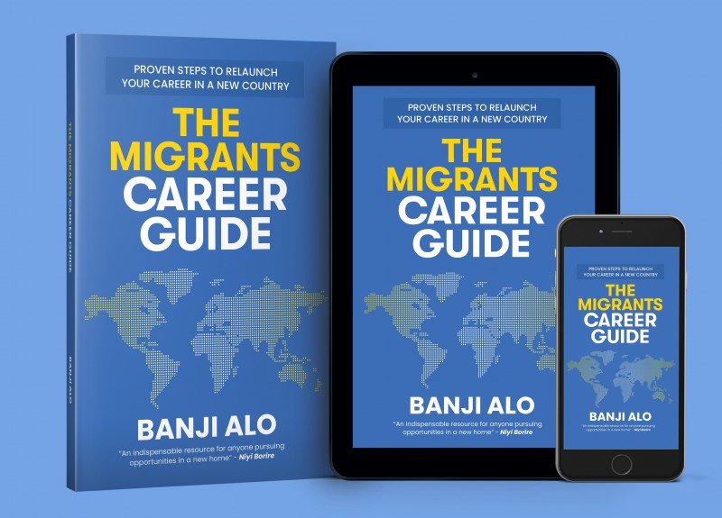 The Migrants Career Guide: Proven Steps to Relaunch Your Career In a New Country