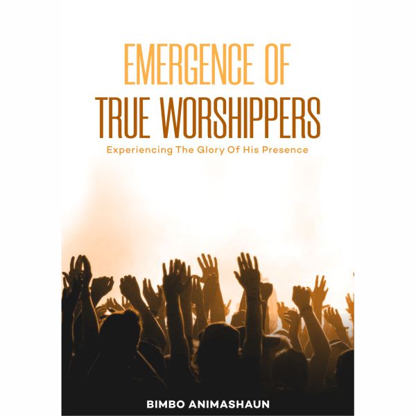 EMERGENCE OF TRUE WORSHIPPERS