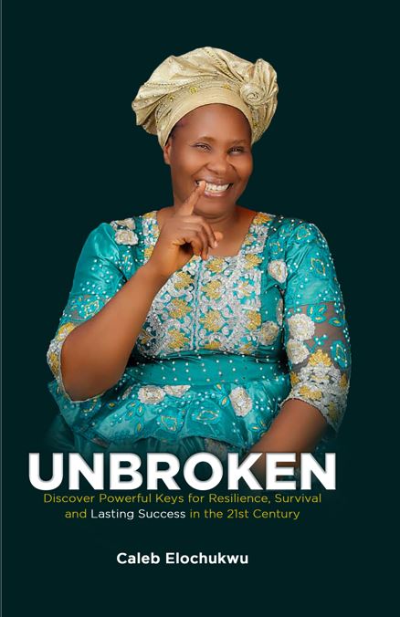 UNBROKEN: Discover Powerful Keys for Resilience, Survival and Lasting Success in the 21st Century