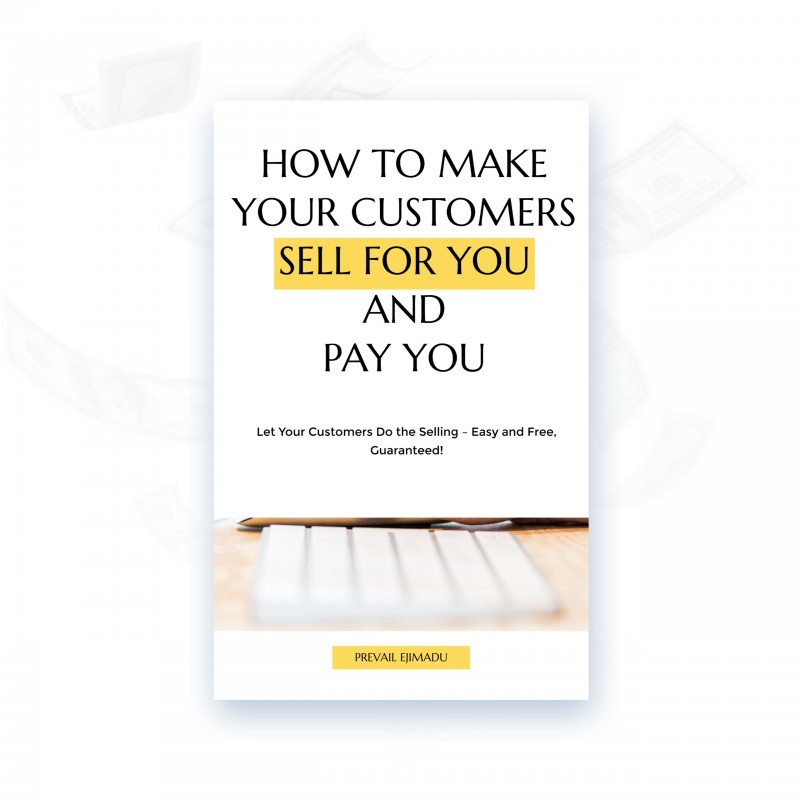 How to Make Your Customer Sell for You and Pay You