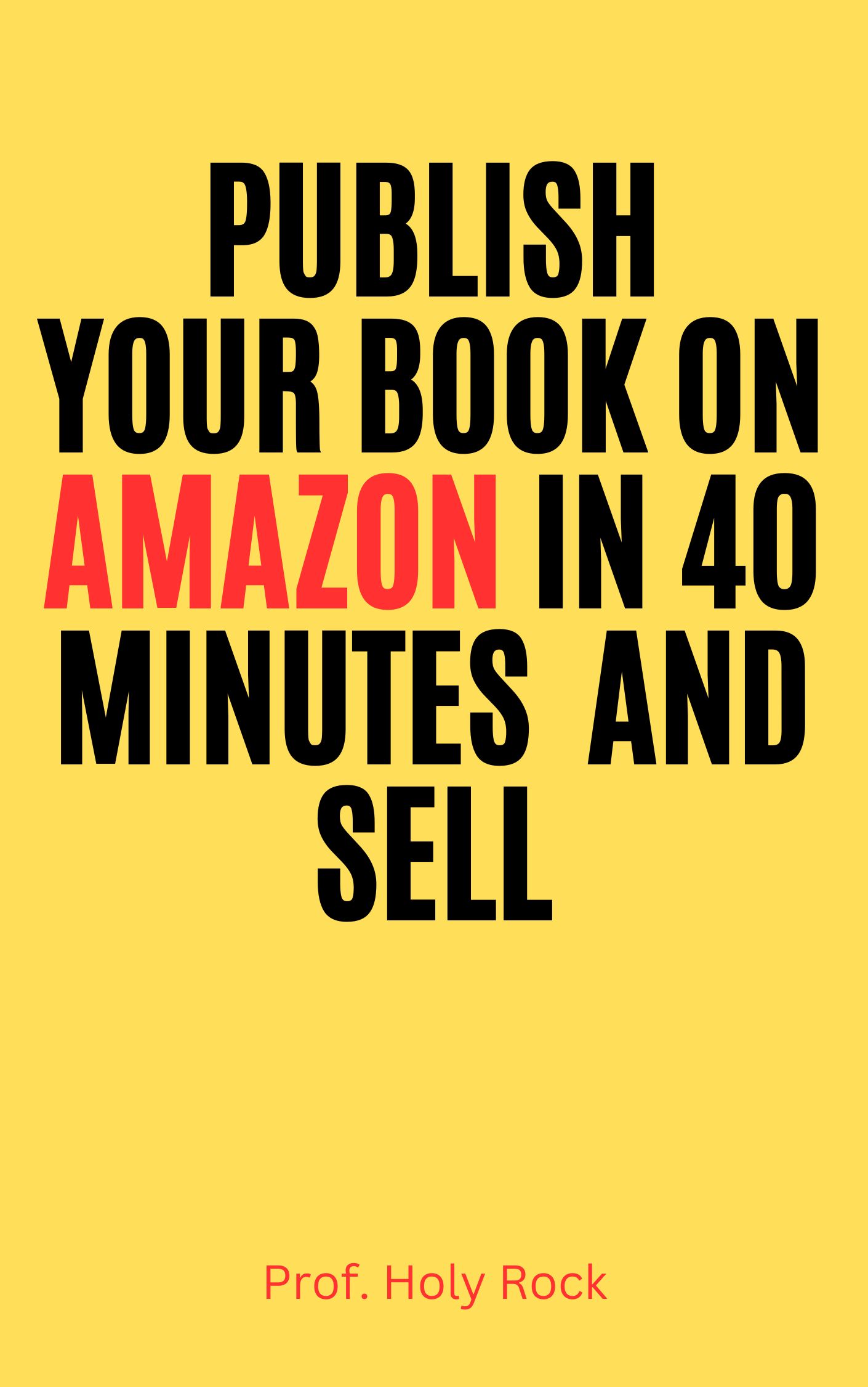 PUBLISH YOUR BOOK ON AMAZON IN 40 MINUTES AND SELL