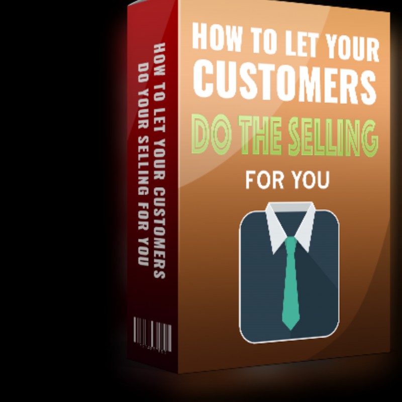 How to let your customers do the selling for you