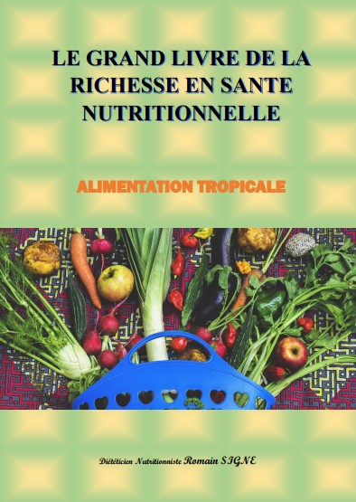 LE GRAND LIVRE DE LA RICHESSE EN  SANTE NUTRITIONNELLE  ALIMENTATION TROPICALE