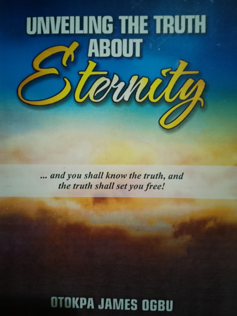 Buy UNVEILING THE TRUTH ABOUT ETERNITY by Otokpa James Ogbu on Selar