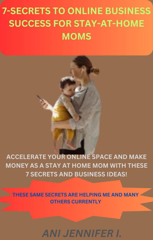 7 Secrets To Successful Online Business for Stay Stay At Home Moms