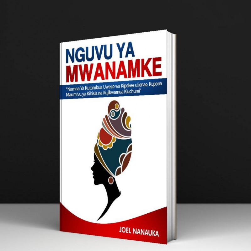 NGUVU YA MWANAMKE: Mbinu Za Kuzitumia ILI UFANIKIWE ZAIDI. (SOFTCOPY)