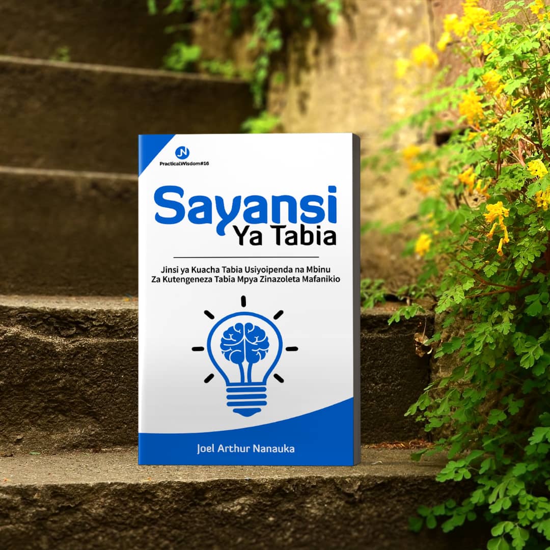 SAYANSI YA TABIA: Jinsi Ya KUACHA TABIA USIZOZIPENDA Na Kujenga TABIA MPYA Zenye Kukupa Mafanikio (SOFTCOPY)