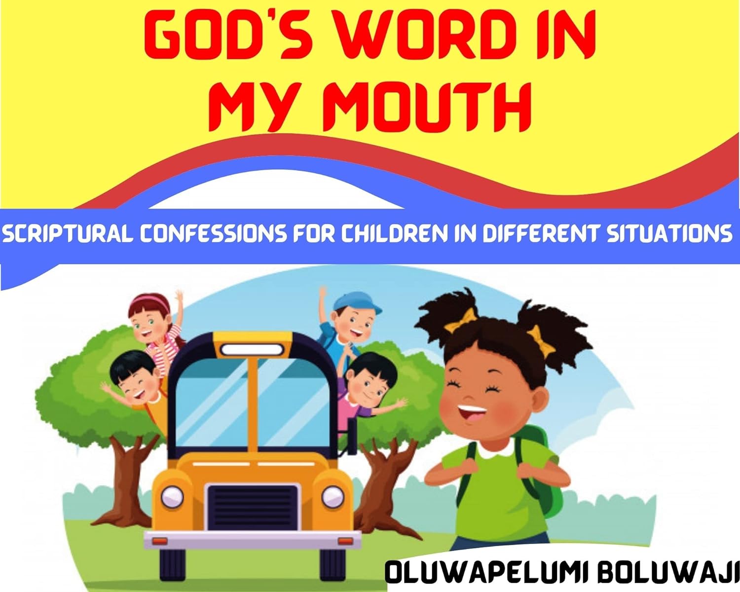 God's Word In My Mouth: Scriptural Confessions For Children In Different Situations