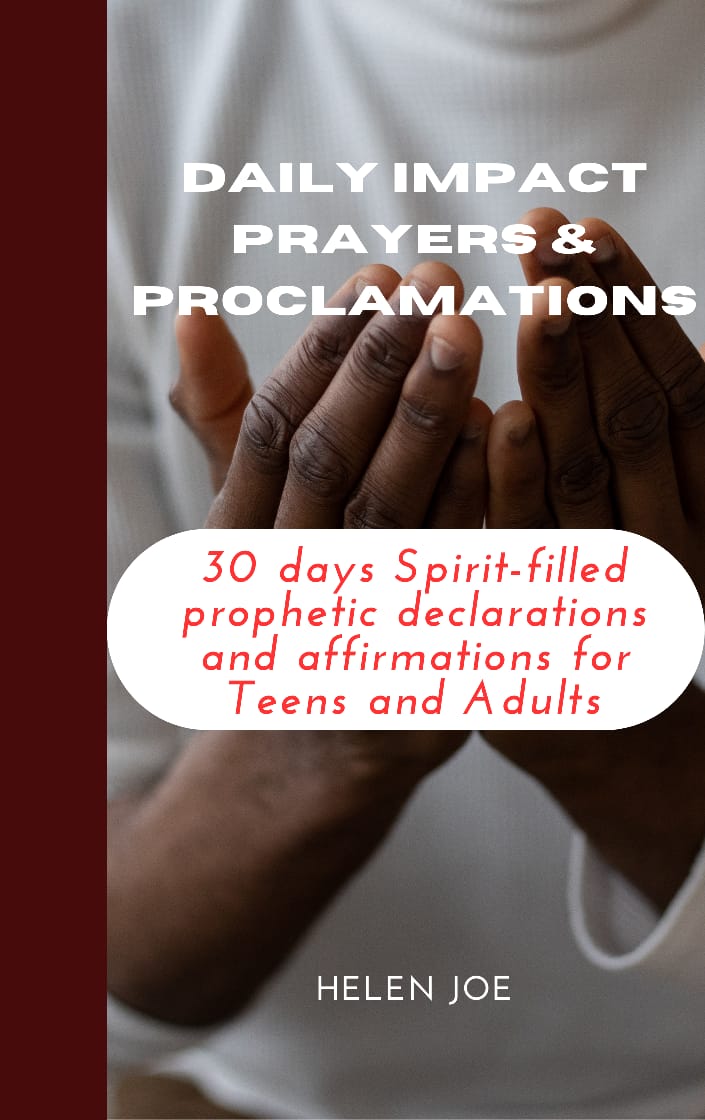 DAILY IMPACT PRAYERS & PROCLAMATIONS: 30 days Spirit-filled prophetic declarations and affirmations for Teens and Adults