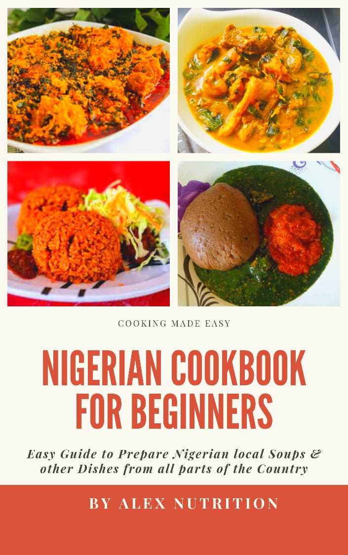 Nigerian Cookbook for Beginners: Easy Guides on How to Cook Local Soups and Other Dishes from All Parts of the Country