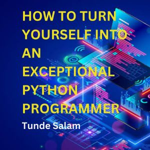 Buy How to Turn Yourself Into an Exceptional Python Programmer in 7 ...