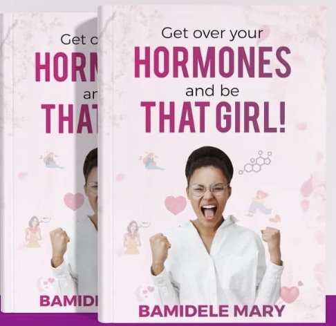Get over your Hormones and be that Girl!