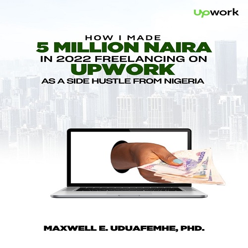 Buy HOW I MADE 5 MILLION NAIRA IN 2022 FREELANCING ON UPWORK AS A SIDE buy-how-i-made-5-million-naira-in-2022-freelancing-on-upwork-as-a-side