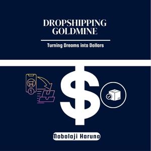 Dropshipping Goldmine: Turning Dreams into Dollars