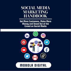 SOCIAL MEDIA MARKETING HANDBOOK: Get More Customers, Make More Money and Stand Out of the Crowd on Social Media