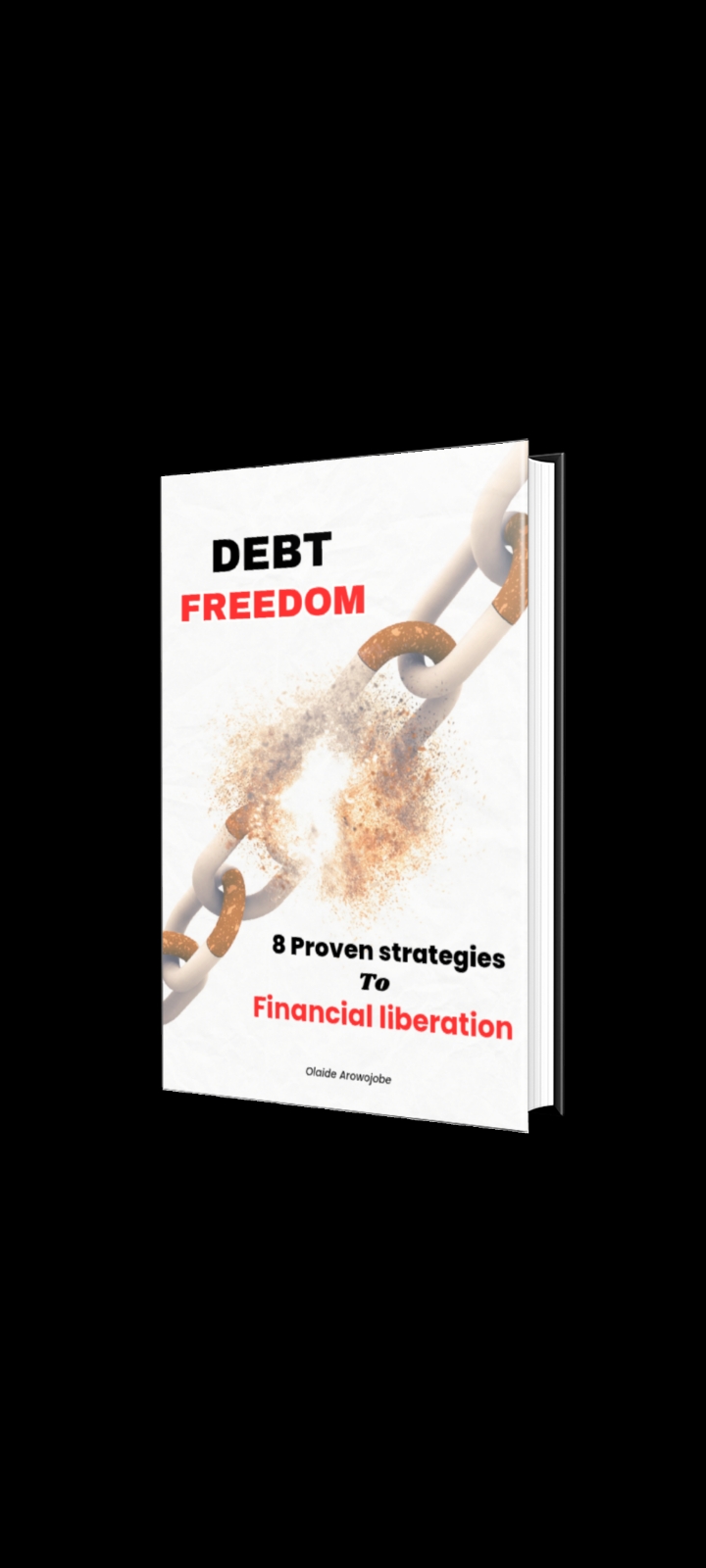DEBT FREEDOM: 8 PROVEN STRATEGIES TO FINANCIAL LIBERATION