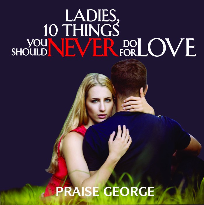 Ladies, 10 Things You Should Never Do For Love.