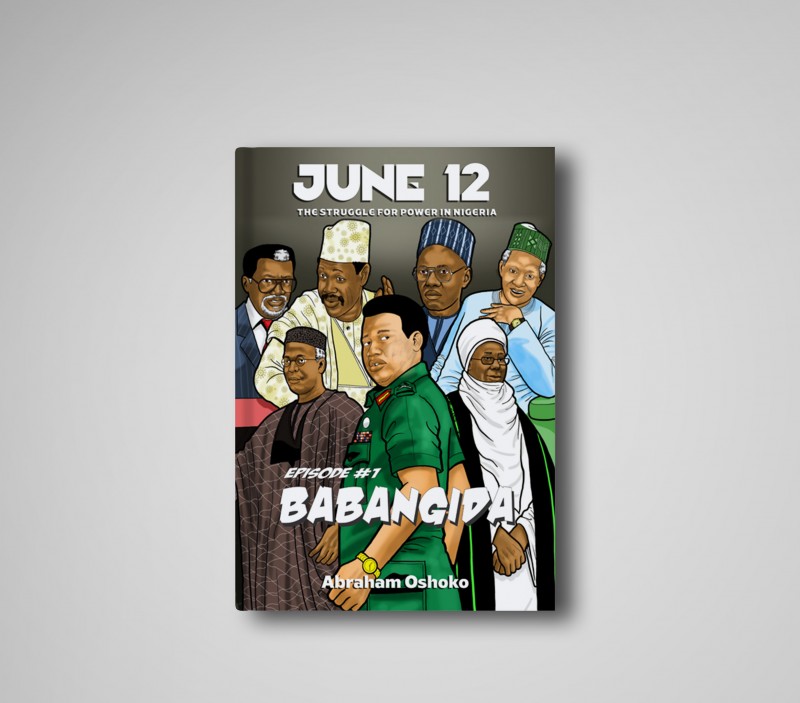 June 12: The Struggle For Power In Nigeria: Babangida (Episode #1)