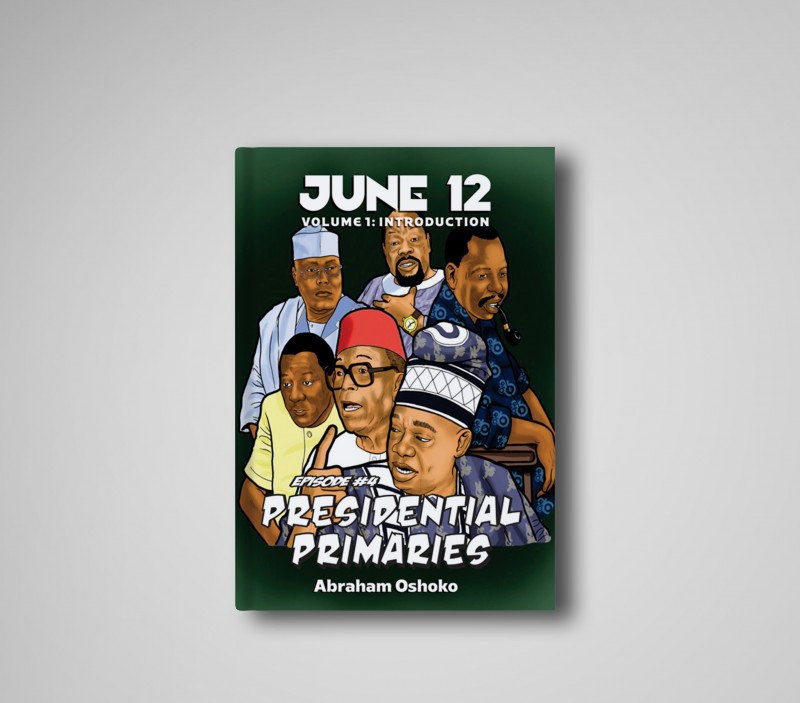 June 12: The Struggle For Power In Nigeria: Presidential Primaries (Episode #4)