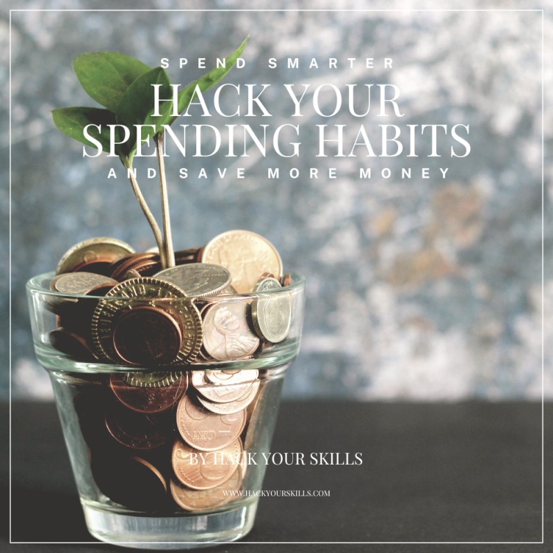 Spend Smarter: Hack Your Spending Habits And Save More Money