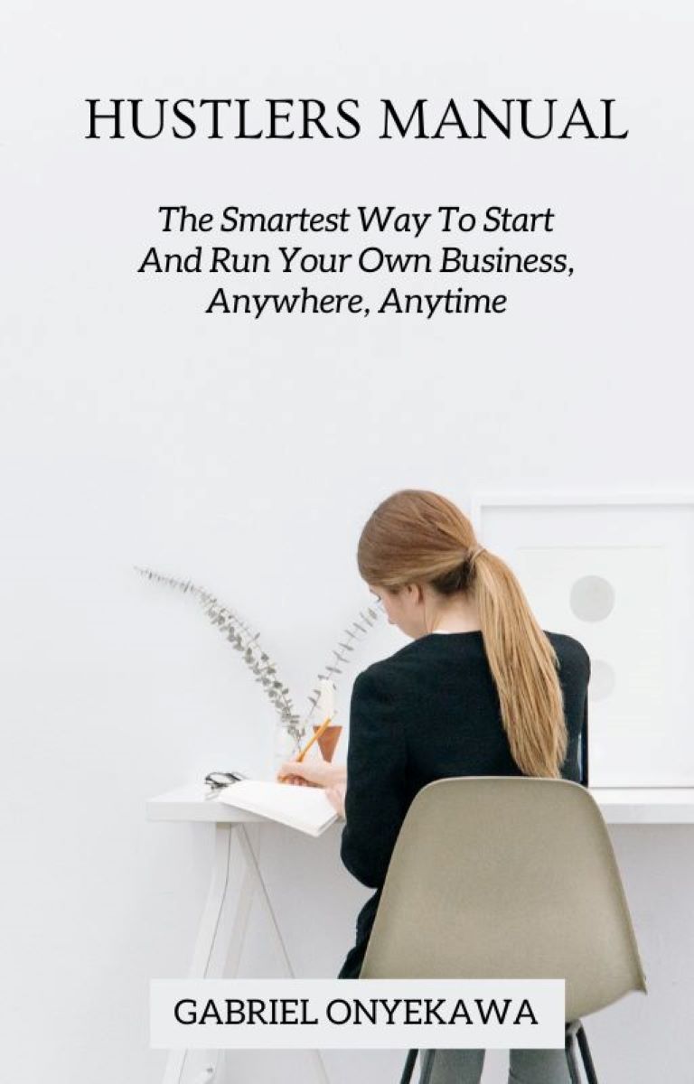 HUSTLERS MANUAL :The Smartest Way To Start And Run Your Own Business, Anywhere, Anytime