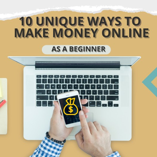 10 UNIQUE WAYS TO MAKE MONEY ONLINE AS A BEGINNER