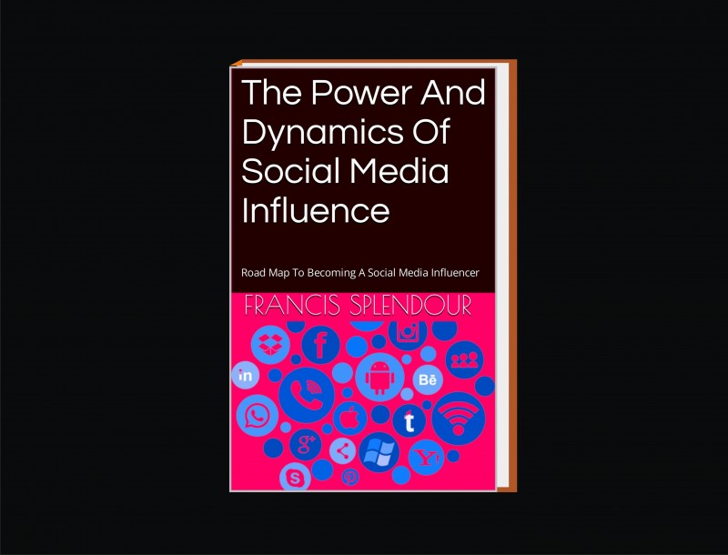The Power And Dynamics Of Social Media Influence: Road Map To Becoming A Social Media Influencer